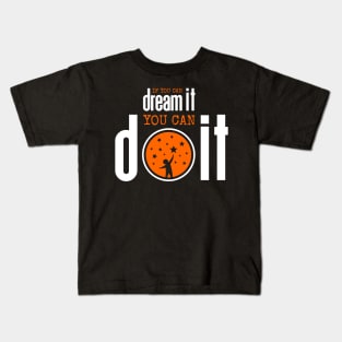 If you can dream it you can do it Kids T-Shirt